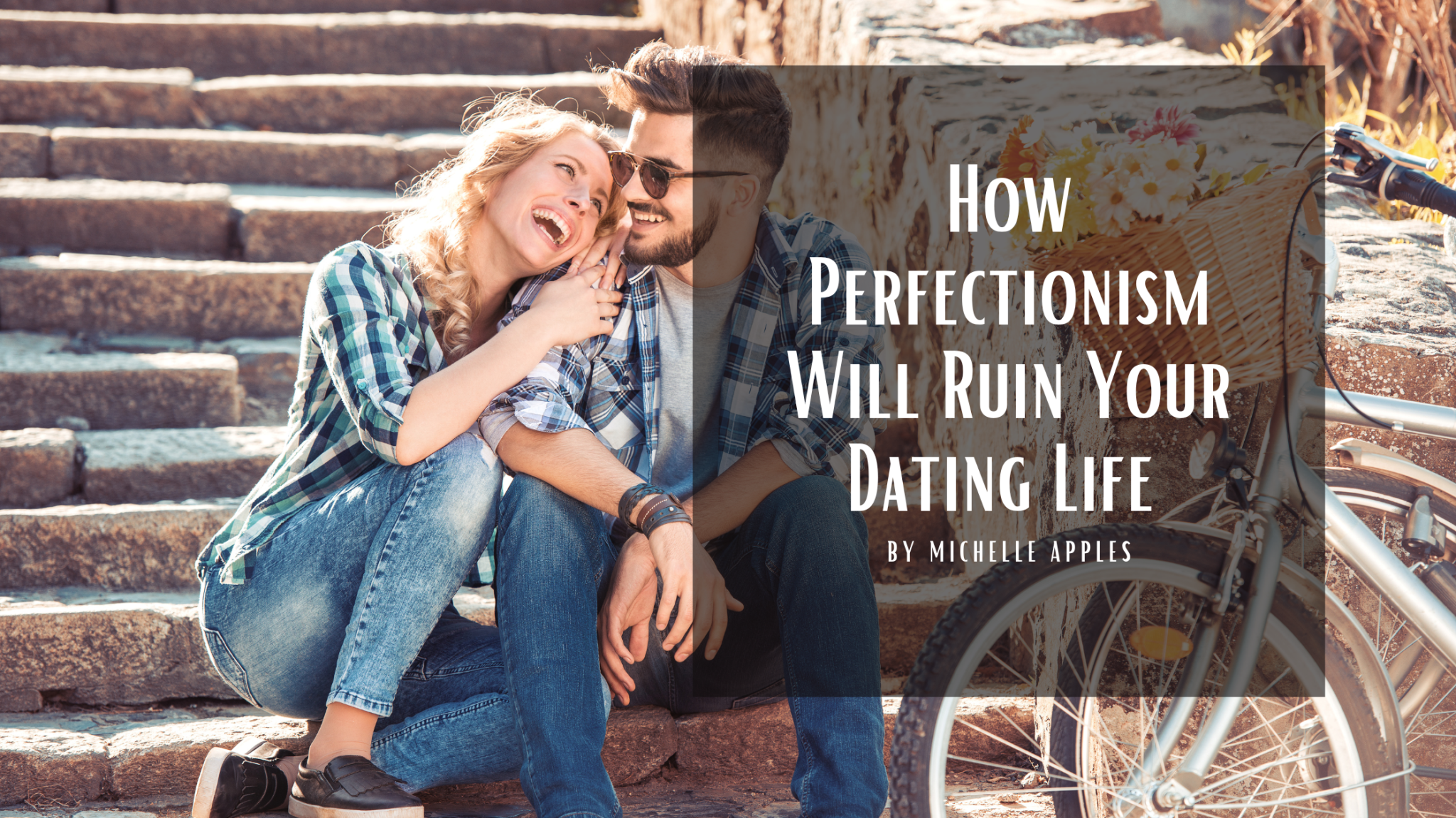 4 Reasons Perfectionism Will Ruin Your Dating Life